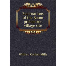 

Книга Explorations of the Baum prehistoric village site