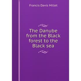

Книга The Danube from the Black forest to the Black sea