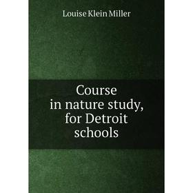 

Книга Course in nature study, for Detroit schools