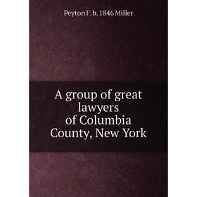 

Книга A group of great lawyers of Columbia County, New York