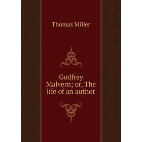 

Книга Godfrey Malvern; or, The life of an author