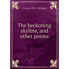

Книга The beckoning skyline, and other poems