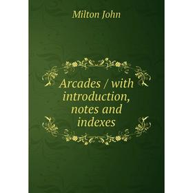 

Книга Arcades / with introduction, notes and indexes