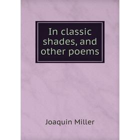 

Книга In classic shades, and other poems