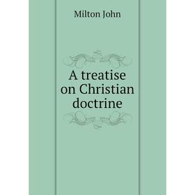 

Книга A treatise on Christian doctrine