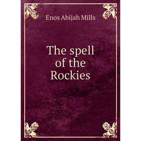 

Книга The spell of the Rockies