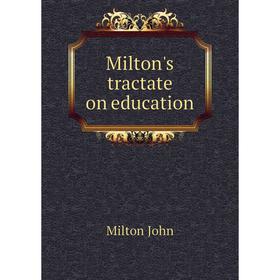 

Книга Milton's tractate on education