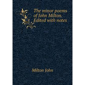 

Книга The minor poems of John Milton. Edited with notes