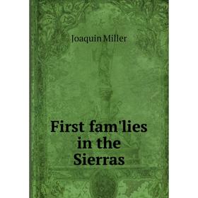 

Книга First fam'lies in the Sierras