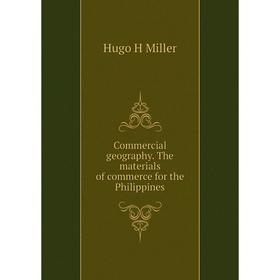 

Книга Commercial geography. The materials of commerce for the Philippines