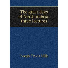 

Книга The great days of Northumbria: three lectures