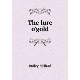 

Книга The lure o'gold
