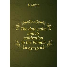 

Книга The date palm and its cultivation in the Punjab