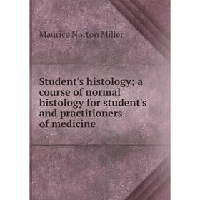 

Книга Student's histology; a course of normal histology for student's and practitioners of medicine