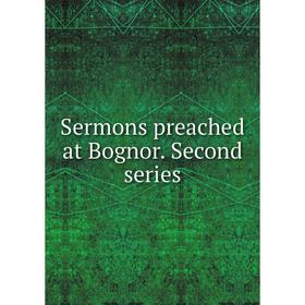 

Книга Sermons preached at Bognor. Second series