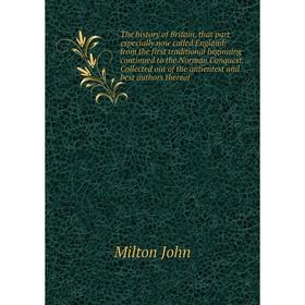 

Книга The history of Britain, that part especially now called England: from the first traditional beginning continued to the Norman Conquest.