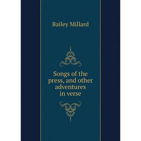 

Книга Songs of the press, and other adventures in verse