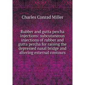 

Книга Rubber and gutta percha injections: subcutaneous injections of rubber and gutta percha for raising the depressed nasal bridge and altering exter
