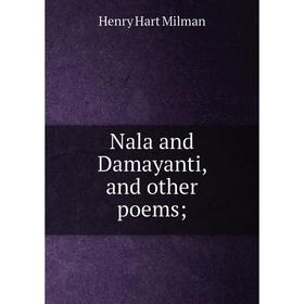 

Книга Nala and Damayanti, and other poems;