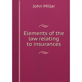 

Книга Elements of the law relating to insurances