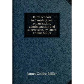 

Книга Rural schools in Canada; their organization, administration and supervision, by James Collins Miller