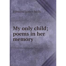 

Книга My only child; poems in her memory