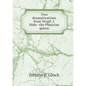 

Книга Two dramatizations from Vergil. I. Dido-the Phnician queen