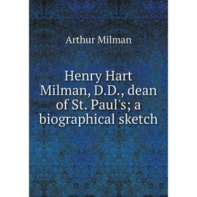 

Книга Henry Hart Milman, D.D., dean of St. Paul's; a biographical sketch