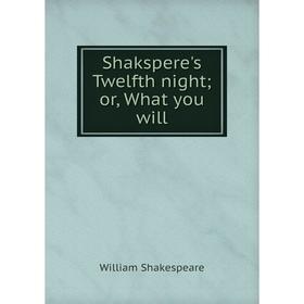 

Книга Shakspere's Twelfth night; or, What you will