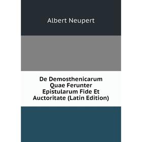 

Книга De Demosthenicarum Quae Ferunter Epistularum Fide Et Auctoritate (Latin Edition)