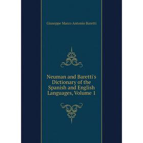 

Книга Neuman and Baretti's Dictionary of the Spanish and English Languages, Volume 1