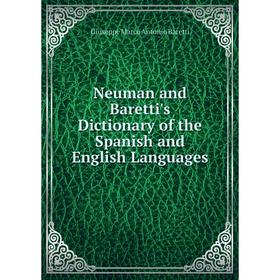 

Книга Neuman and Baretti's Dictionary of the Spanish and English Languages