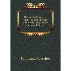 

Книга Die Vertheilung Der Elektrischen Energie in Beleuchtungsanlagen (German Edition)