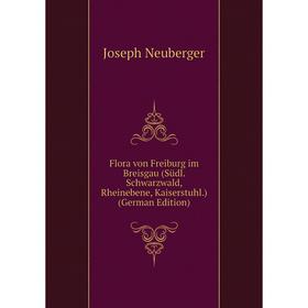 

Книга Flora von Freiburg im Breisgau (Südl. Schwarzwald, Rheinebene, Kaiserstuhl.) (German Edition)