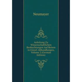 

Книга Anleitung Zu Wissenschaftlichen Beobachtungen Auf Reisen in Einzel-Abhandlungen, Volume 2 (German Edition)