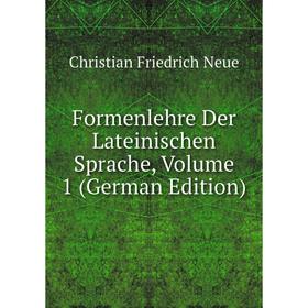 

Книга Formenlehre Der Lateinischen Sprache, Volume 1 (German Edition)