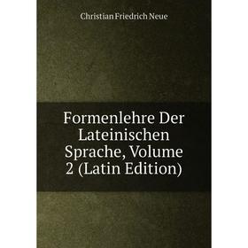 

Книга Formenlehre Der Lateinischen Sprache, Volume 2 (Latin Edition)