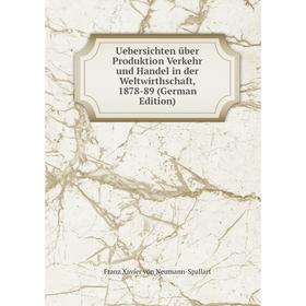 

Книга Uebersichten über Produktion Verkehr und Handel in der Weltwirthschaft, 1878-89 (German Edition)