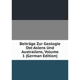 

Книга Beiträge Zur Geologie Ost-Asiens Und Australiens, Volume 1 (German Edition)