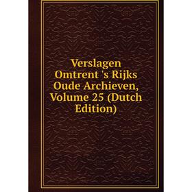 

Книга Verslagen Omtrent 's Rijks Oude Archieven, Volume 25 (Dutch Edition)