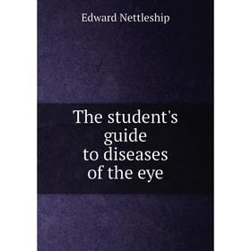 

Книга The student's guide to diseases of the eye