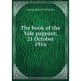 

Книга The book of the Yale pageant, 21 October 1916