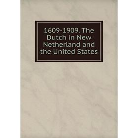 

Книга 1609-1909. The Dutch in New Netherland and the United States
