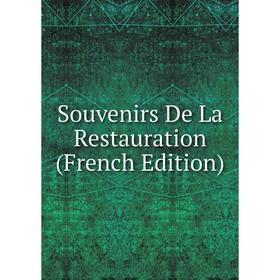 

Книга Souvenirs De La Restauration (French Edition)