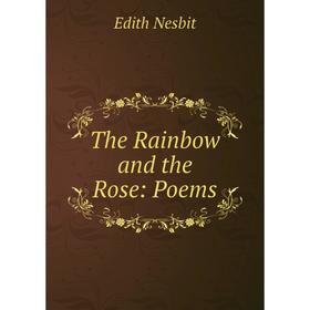 

Книга The Rainbow and the Rose: Poems