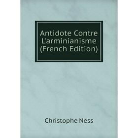 

Книга Antidote Contre L'arminianisme (French Edition)