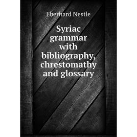 

Книга Syriac grammar with bibliography, chrestomathy and glossary