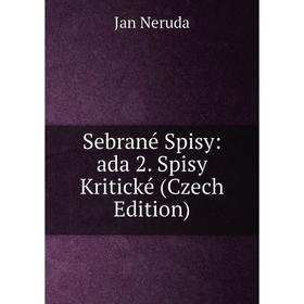 

Книга Sebrané Spisy: ada 2. Spisy Kritické (Czech Edition)
