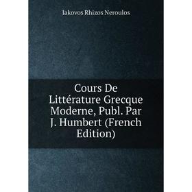 

Книга Cours De Littérature Grecque Moderne, Publ. Par J. Humbert (French Edition)
