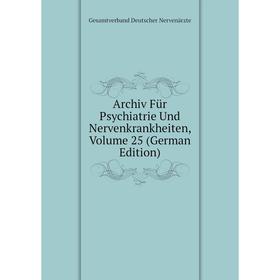 

Книга Archiv Für Psychiatrie Und Nervenkrankheiten, Volume 25 (German Edition)